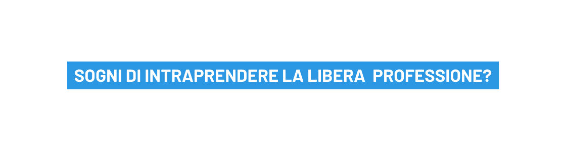 Sogni di intraprendere la libera professione